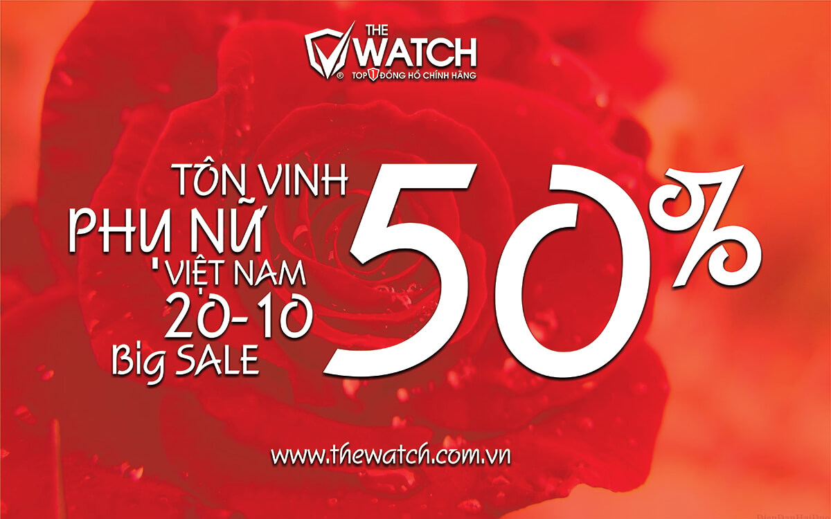 TÔN VINH PHỤ NỮ VIỆT NAM 20 / 10 / 2024 - THE WATCH SALE LÊN ĐẾN 50%